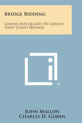 Bridge Bidding: Lessons and Quizzes on Goren's Point Count Method by Mallon, John