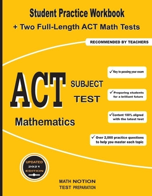 ACT Subject Test Mathematics: Student Practice Workbook + Two Full-Length ACT Math Tests by Math Notion