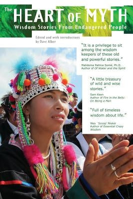 Heart of Myth: Wisdom Stories From Endangered People by Alber, Dave