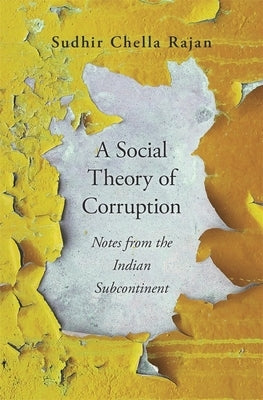 A Social Theory of Corruption: Notes from the Indian Subcontinent by Rajan, Sudhir Chella
