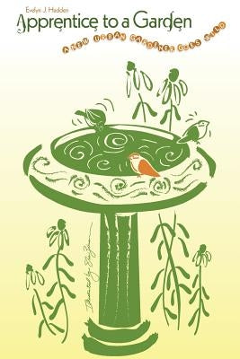 Apprentice to a Garden: A new urban gardener goes wild by Zimmermann, Shari
