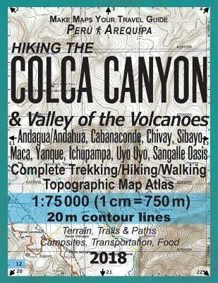 Hiking the Colca Canyon & Valley of the Volcanoes Peru Arequipa Complete Trekking/Hiking/Walking Topographic Map Atlas Andagua/Andahua, Cabanaconde, C by Mazitto, Sergio