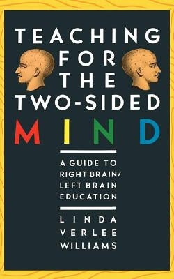 Teaching for the Two-Sided Mind: A Guide to Right Brain/Left Brain Education by Williams, Linda Verlee