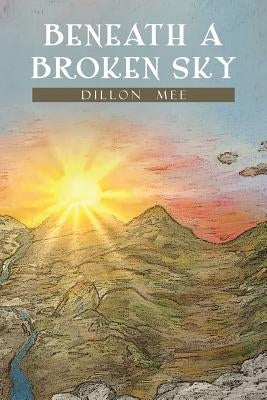 Beneath a Broken Sky by Mee, Dillon