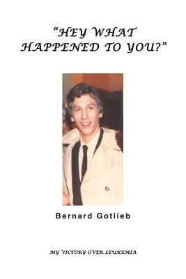 Hey, what happened to you? by Gotlieb, Bernard Lawrence
