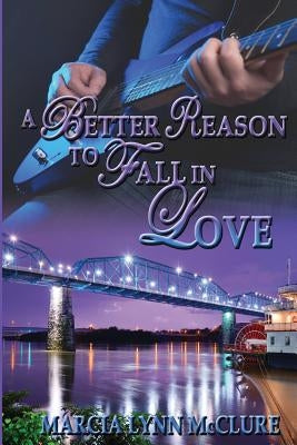 A Better Reason to Fall in Love by McClure, Marcia Lynn