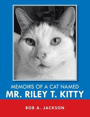 Memoirs of a Cat Named Mr. Riley T. Kitty by Jackson, Bob a.