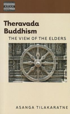 Theravada Buddhism: The View of the Elders by Tilakaratne, Asanga