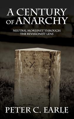 A Century of Anarchy: Neutral Moresnet through the Revisionist Lens by Earle, Peter C.