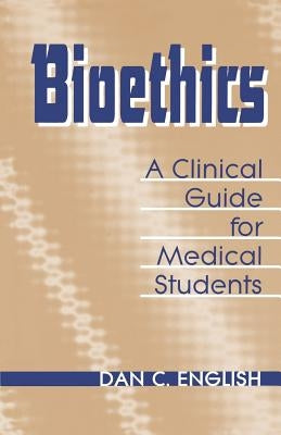 Bioethics Clinical Guide Medical Students by English, Dan C.