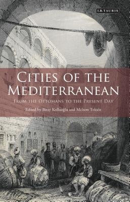 Cities of the Mediterranean: From the Ottomans to the Present Day by Toksoz, Meltem