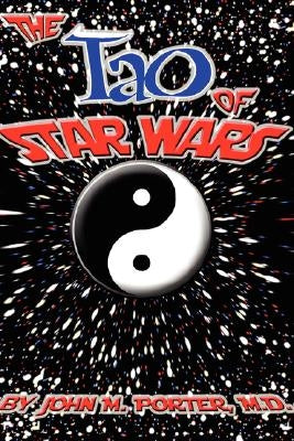 The Tao of Star Wars by Porter, John M.