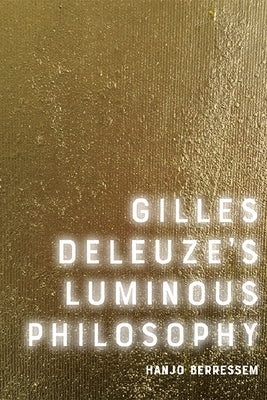 Gilles Deleuze's Luminous Philosophy by Berressem, Hanjo