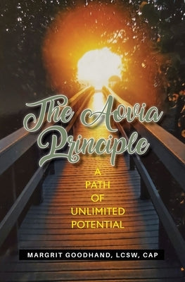 The Aovia Principle: A Path of Unlimited Potential by Goodhand, Margrit