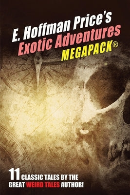 E. Hoffmann Price's Exotic Adventures MEGAPACK(R) by Price, E. Hoffmann