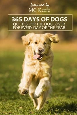 365 Days of Dogs: Quotes for the Dog Lover (Annotated) by Keefe, Mg