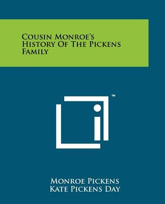 Cousin Monroe's History Of The Pickens Family by Pickens, Monroe