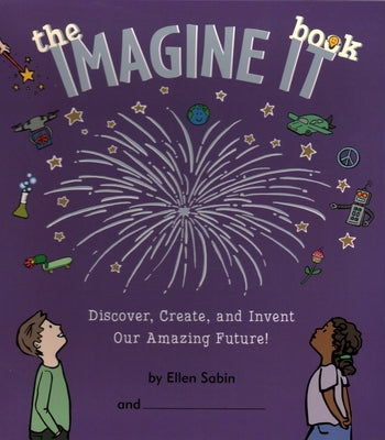 The Imagine It Book: Discover, Create, and Invent an Amazing Future by Sabin, Ellen