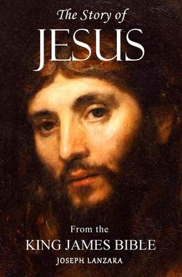 The Story of Jesus: From the King James Bible by Lanzara, Joseph