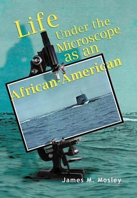Life Under the Microscope as an African-American by Mosley, James M.
