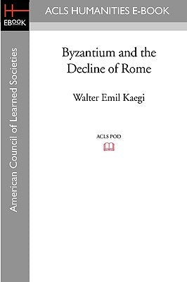 Byzantium and the Decline of Rome by Kaegi, Walter Emil