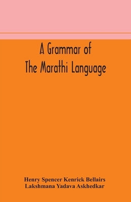 A grammar of the Marathi language by Spencer Kenrick Bellairs, Henry