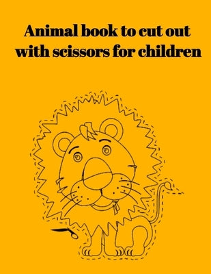 Animal book to cut out with scissors for children by Inc, Donfrancisco