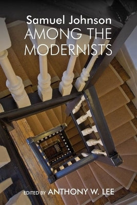 Samuel Johnson Among the Modernists by Lee, Anthony W.