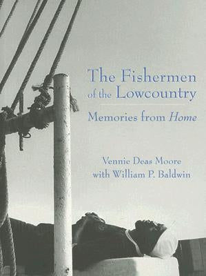 The Fishermen of the Lowcountry: Memories from Home by Moore, Vennie Deas