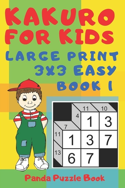 Kakuro For Kids - Large Print 3x3 Easy - Book 1: Kids Mind Games - Logic Games For Kids - Puzzle Book For Kids by Book, Panda Puzzle