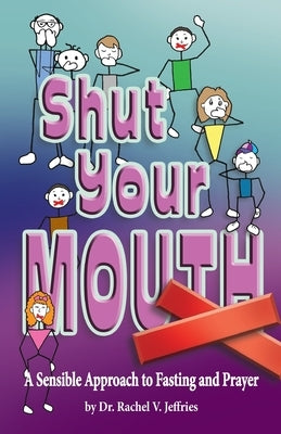 Shut Your Mouth: A Sensible Approach to Fasting and Prayer by Jeffries, Rachel V.