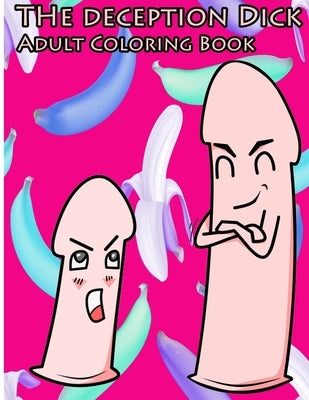 The deception Dick: Penis Coloring Book for Adult Henna and Mandala Patterns Naughty Gift Funny Dick Stress Relief Coloring Book Farewell by Book, Coloring