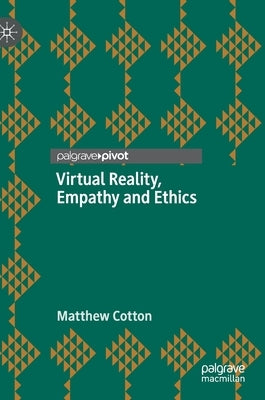 Virtual Reality, Empathy and Ethics by Cotton, Matthew