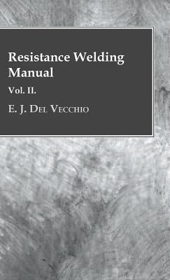 Resistance Welding Manual - Vol II by Vecchio, E. J. Del