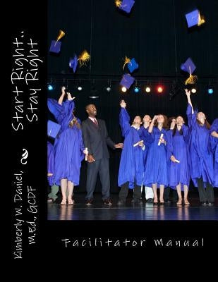 Start Right..Stay Right Facilitator by Daniel, Kimberly Wilson