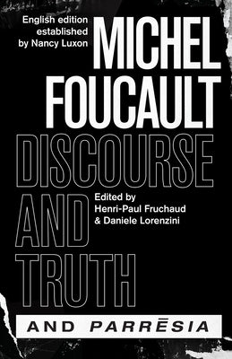Discourse and Truth and Parresia by Foucault, Michel