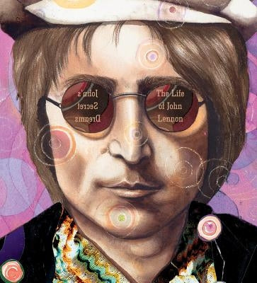 John's Secret Dreams: The Life of John Lennon by Rappaport, Doreen