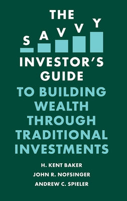 The Savvy Investor's Guide to Building Wealth Through Traditional Investments by Baker, H. Kent
