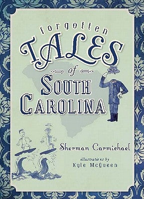 Forgotten Tales of South Carolina by Carmichael, Sherman