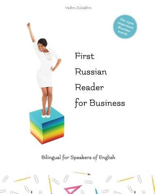 First Russian Reader for Business: bilingual for speakers of English Level A1 and A2 by Zubakhin, Vadim