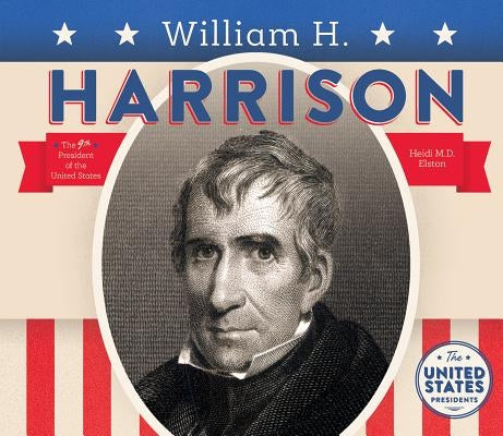 William H. Harrison by Elston, Heidi M. D.