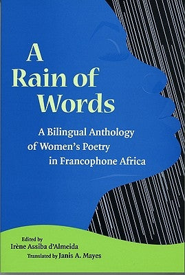 A Rain of Words: A Bilingual Anthology of Women's Poetry in Francophone Africa by D'Almeida, Irène Assiba