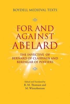 For and Against Abelard: The Invective of Bernard of Clairvaux and Berengar of Poitiers by Thomson, Rodney M.