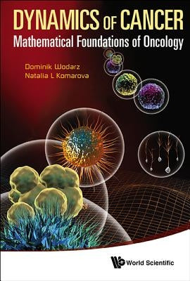 Dynamics of Cancer: Mathematical Foundations of Oncology by Wodarz, Dominik