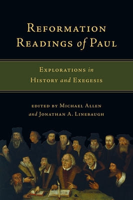 Reformation Readings of Paul: Explorations in History and Exegesis by Allen, Michael