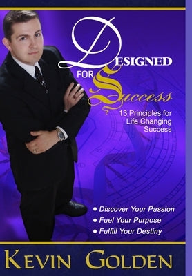 Designed For Success - 13 Principles for Life Changing Success by Golden, Kevin