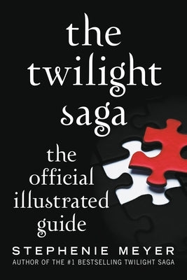 The Twilight Saga: The Official Illustrated Guide by Meyer, Stephenie