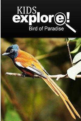Birds Of Paradise - Kids Explore: Animal books nonfiction - books ages 5-6 by Explore!, Kids