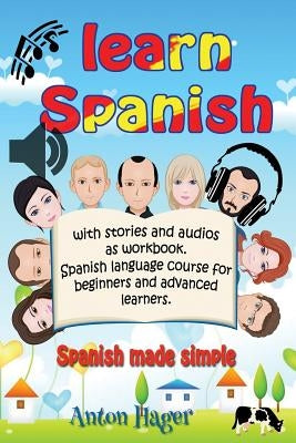 Learn Spanish with stories and audios as workbook. Spanish language course for beginners and advanced learners.: Spanish made simple. by Hager, Anton