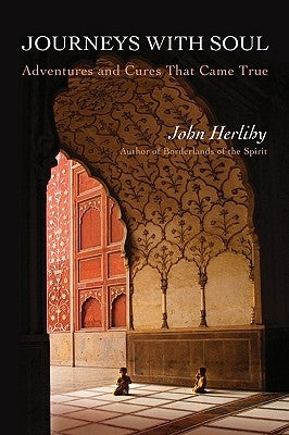 Journeys With Soul: Adventures and Cures That Came True by Herlihy, John